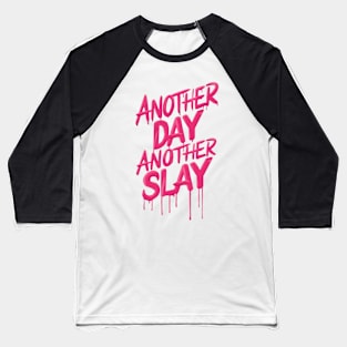 Another Day Another Slay Slaying Gift For Girl Funny Gift For Gay Man Empowerment Positivity Baseball T-Shirt